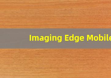 Imaging Edge Mobile